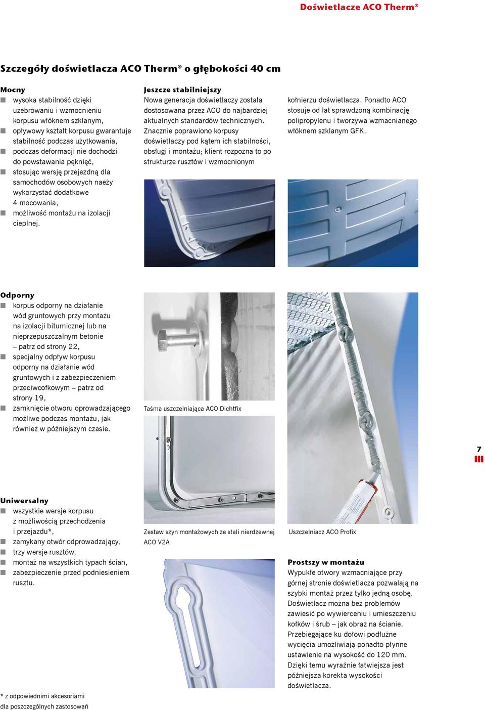 cieplnej. Jeszcze stabilniejszy Nowa generacja doświetlaczy została dostosowana przez ACO do najbardziej aktualnych standardów technicznych.