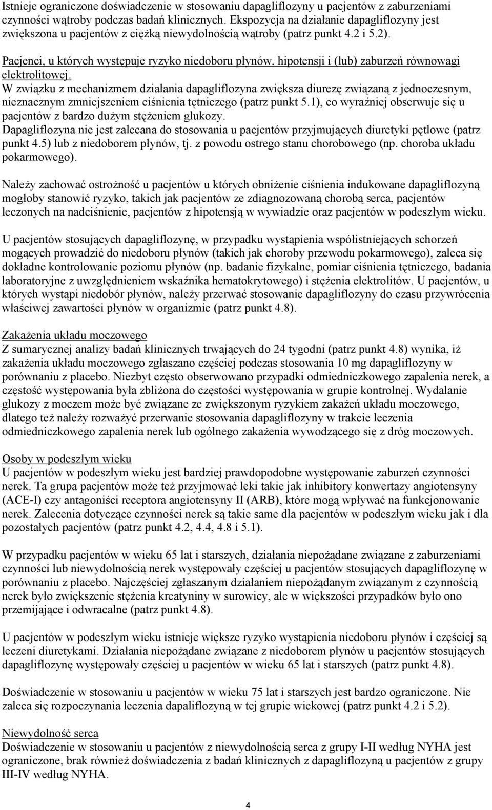 Pacjenci, u których występuje ryzyko niedoboru płynów, hipotensji i (lub) zaburzeń równowagi elektrolitowej.