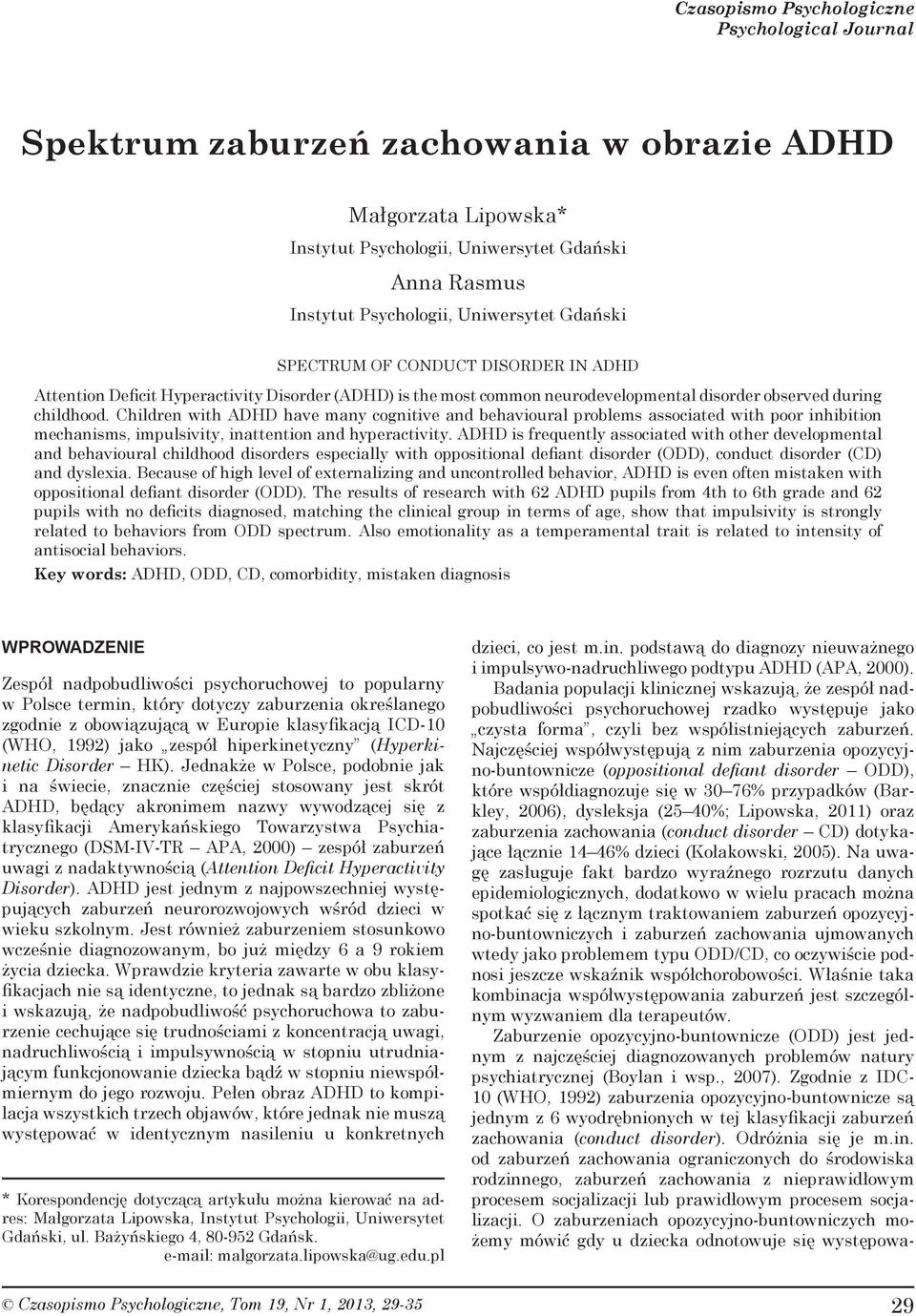 during childhood. Children with ADHD have many cognitive and behavioural problems associated with poor inhibition mechanisms, impulsivity, inattention and hyperactivity.