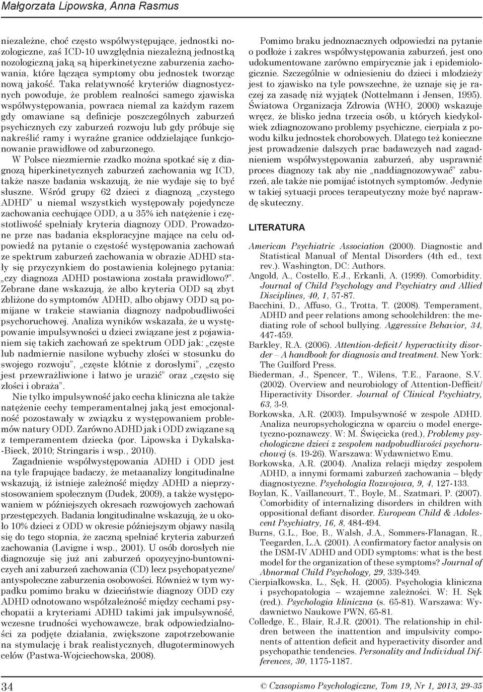 Taka relatywność kryteriów diagnostycznych powoduje, że problem realności samego zjawiska współwystępowania, powraca niemal za każdym razem gdy omawiane są definicje poszczególnych zaburzeń