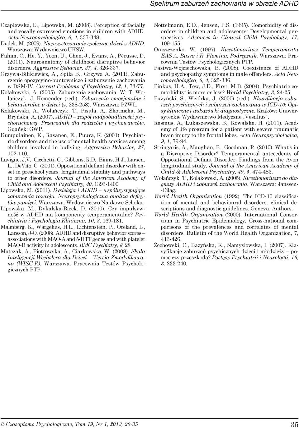 Neuroanatomy of childhood disruptive behavior disorders. Aggressive Behavior, 37, 4, 326-337. Grzywa-Bilikiewicz, A., Śpila B., Grzywa A. (2011).