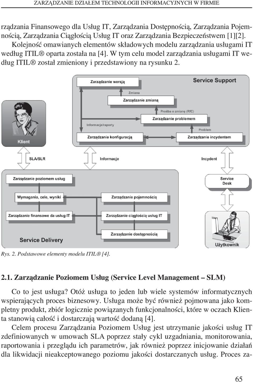 W tym celu model zarządzania usługami IT według ITIL został zmieniony i przedstawiony na rysunku 2. Rys. 2. Podstawowe elementy modelu ITIL [4]. 2.1.