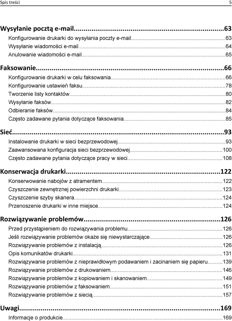 ..84 Często zadawane pytania dotyczące faksowania...85 Sieć...93 Instalowanie drukarki w sieci bezprzewodowej...93 Zaawansowana konfiguracja sieci bezprzewodowej.