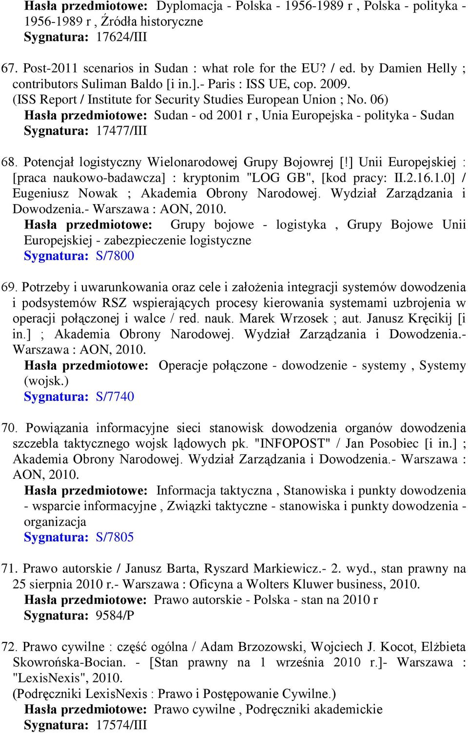 06) Hasła przedmiotowe: Sudan - od 2001 r, Unia Europejska - polityka - Sudan Sygnatura: 17477/III 68. Potencjał logistyczny Wielonarodowej Grupy Bojowrej [!