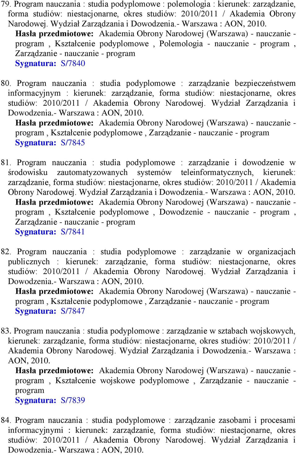 Program nauczania : studia podyplomowe : zarządzanie bezpieczeństwem informacyjnym : kierunek: zarządzanie, forma studiów: niestacjonarne, okres studiów: 2010/2011 / Akademia Obrony Narodowej.