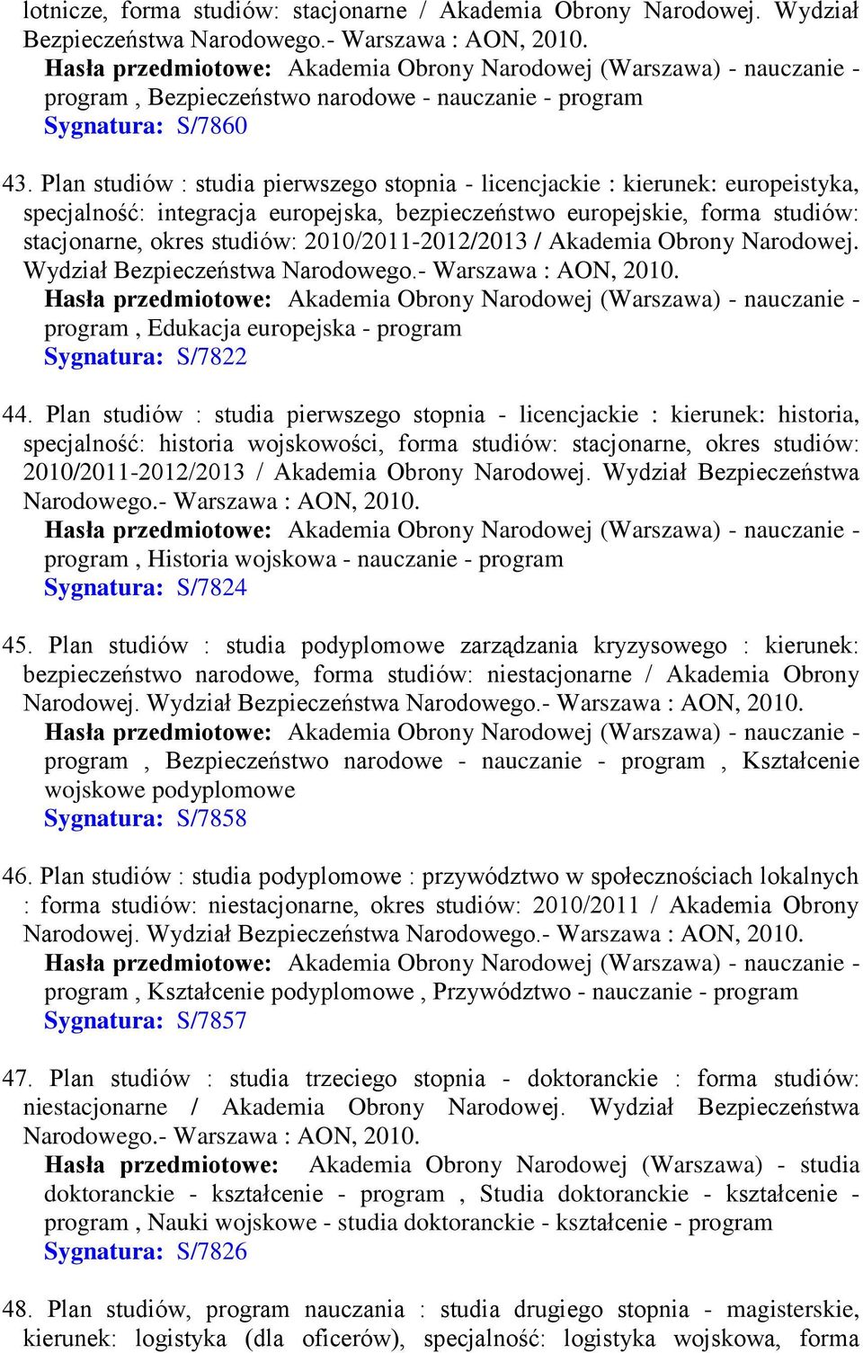 2010/2011-2012/2013 / Akademia Obrony Narodowej. Wydział Bezpieczeństwa Narodowego.- Warszawa : program, Edukacja europejska - program Sygnatura: S/7822 44.