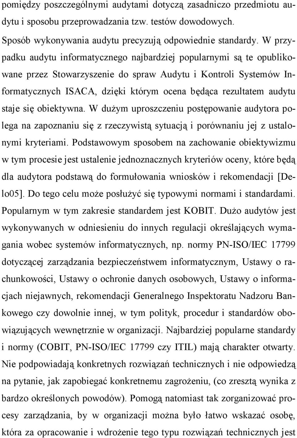 audytu staje się obiektywna. W duŝym uproszczeniu postępowanie audytora polega na zapoznaniu się z rzeczywistą sytuacją i porównaniu jej z ustalonymi kryteriami.