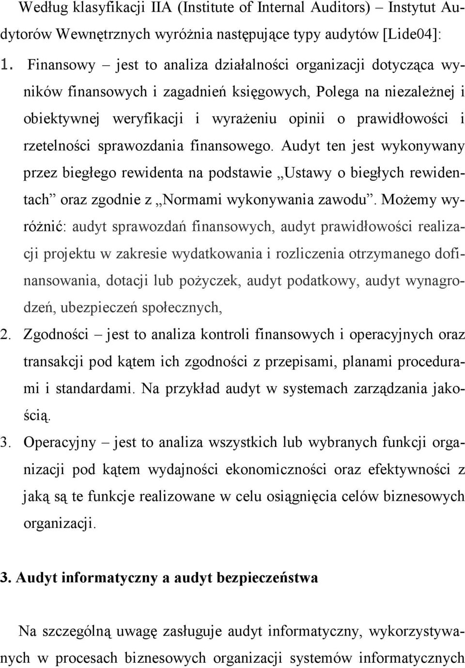 rzetelności sprawozdania finansowego. Audyt ten jest wykonywany przez biegłego rewidenta na podstawie Ustawy o biegłych rewidentach oraz zgodnie z Normami wykonywania zawodu.