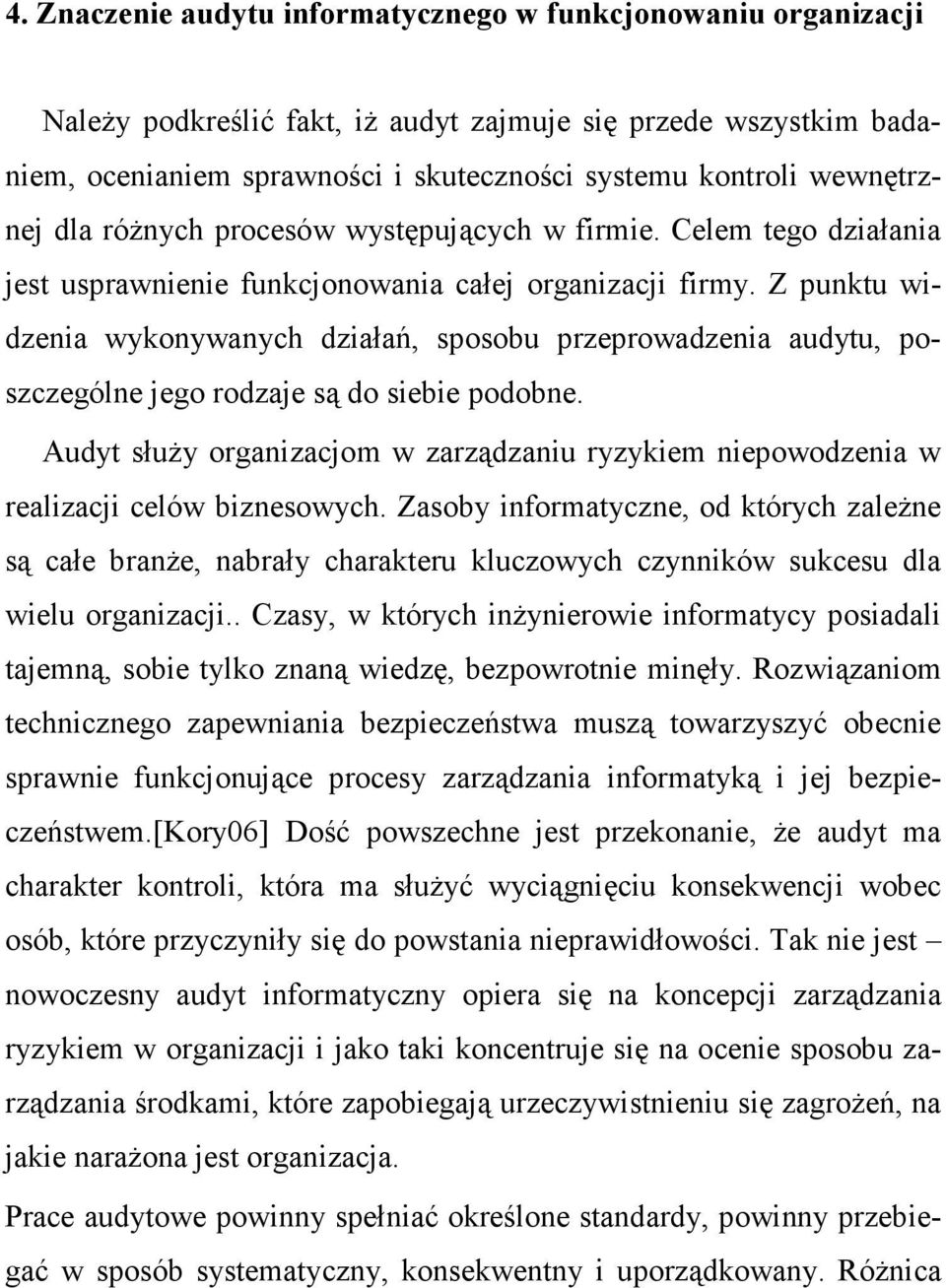 Z punktu widzenia wykonywanych działań, sposobu przeprowadzenia audytu, poszczególne jego rodzaje są do siebie podobne.