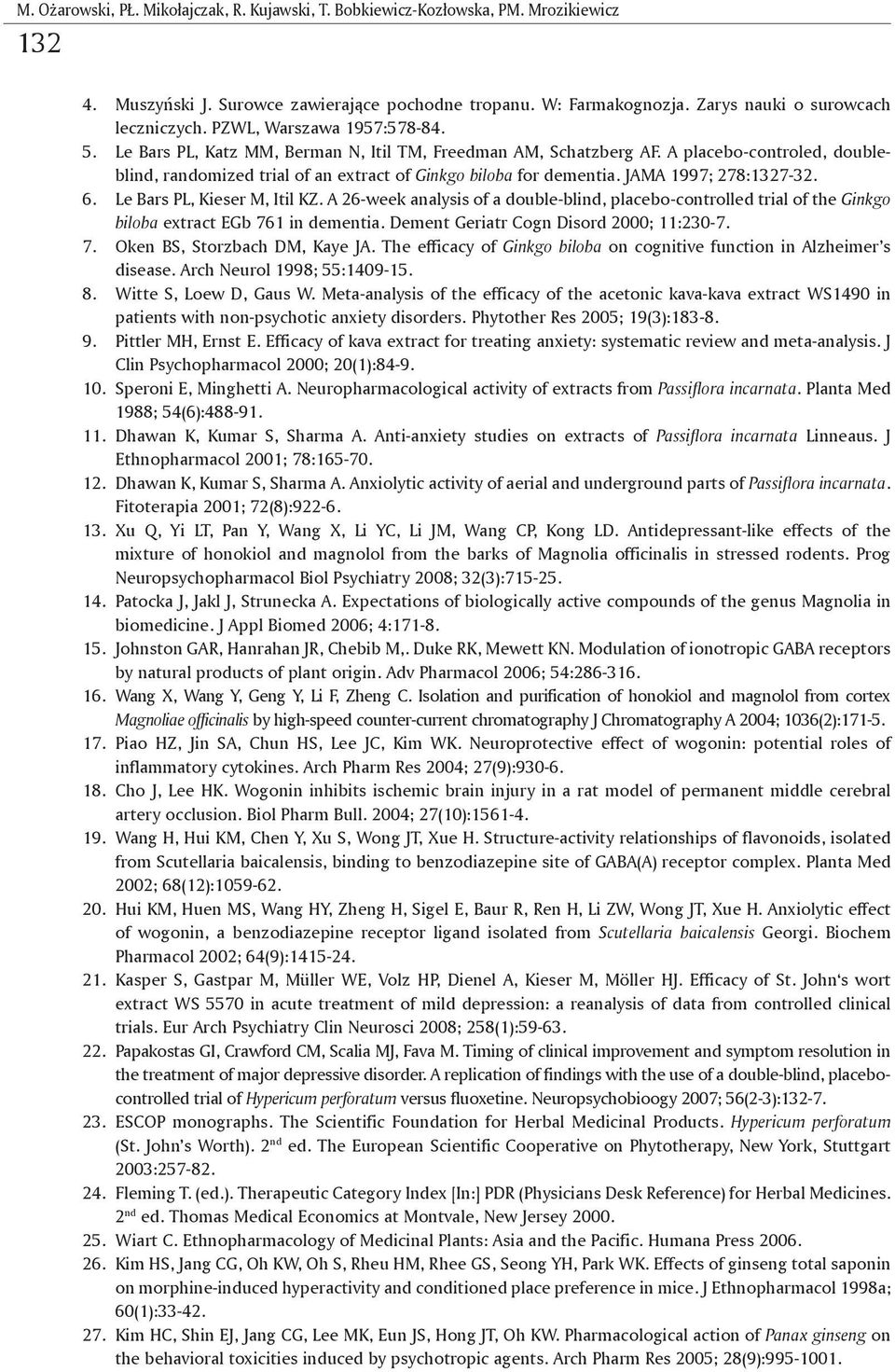 JAMA 1997; 278:1327-32. 6. Le Bars PL, Kieser M, Itil KZ. A 26-week analysis of a double-blind, placebo-controlled trial of the Ginkgo biloba extract EGb 761 in dementia.