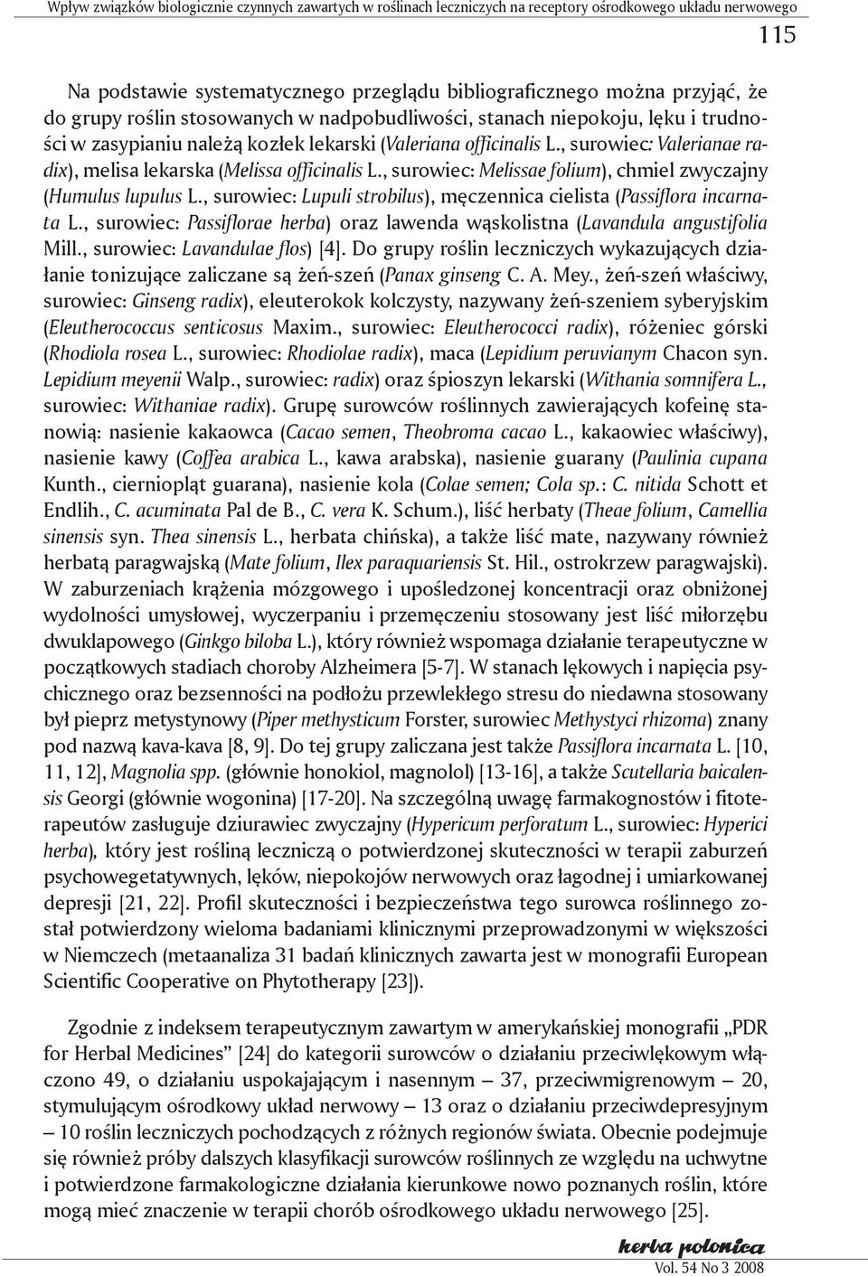 , surowiec: Valerianae radix), melisa lekarska (Melissa officinalis L., surowiec: Melissae folium), chmiel zwyczajny (Humulus lupulus L.