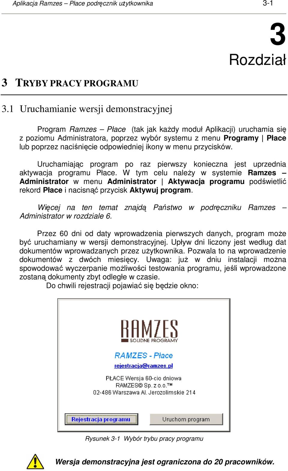 naciśnięcie odpowiedniej ikony w menu przycisków. Uruchamiając program po raz pierwszy konieczna jest uprzednia aktywacja programu Płace.