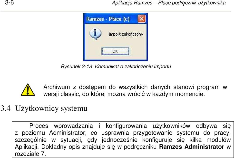 4 UŜytkownicy systemu Proces wprowadzania i konfigurowania uŝytkowników odbywa się z poziomu Administrator, co usprawnia