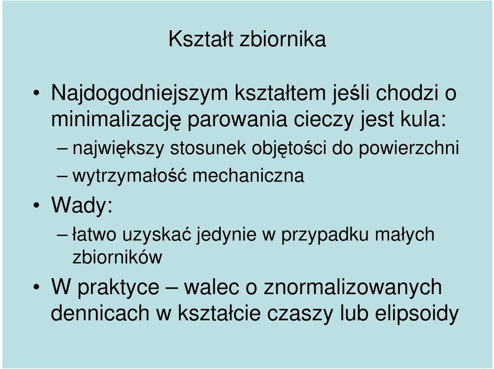 mechaniczna Wady: Kształt zbiornika łatwo uzyskać jedynie w przypadku małych