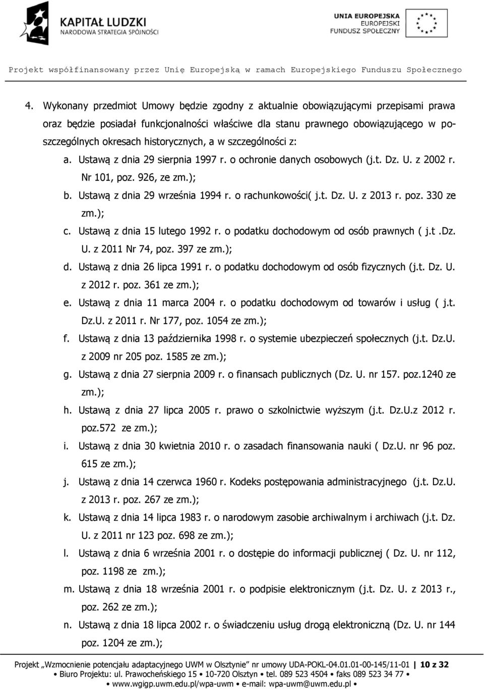 o rachunkowości( j.t. Dz. U. z 2013 r. poz. 330 ze zm.); c. Ustawą z dnia 15 lutego 1992 r. o podatku dochodowym od osób prawnych ( j.t.dz. U. z 2011 Nr 74, poz. 397 ze zm.); d.