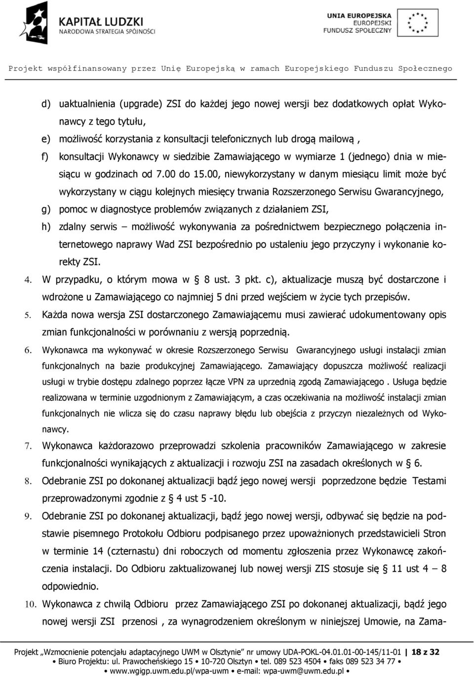 00, niewykorzystany w danym miesiącu limit może być wykorzystany w ciągu kolejnych miesięcy trwania Rozszerzonego Serwisu Gwarancyjnego, g) pomoc w diagnostyce problemów związanych z działaniem ZSI,