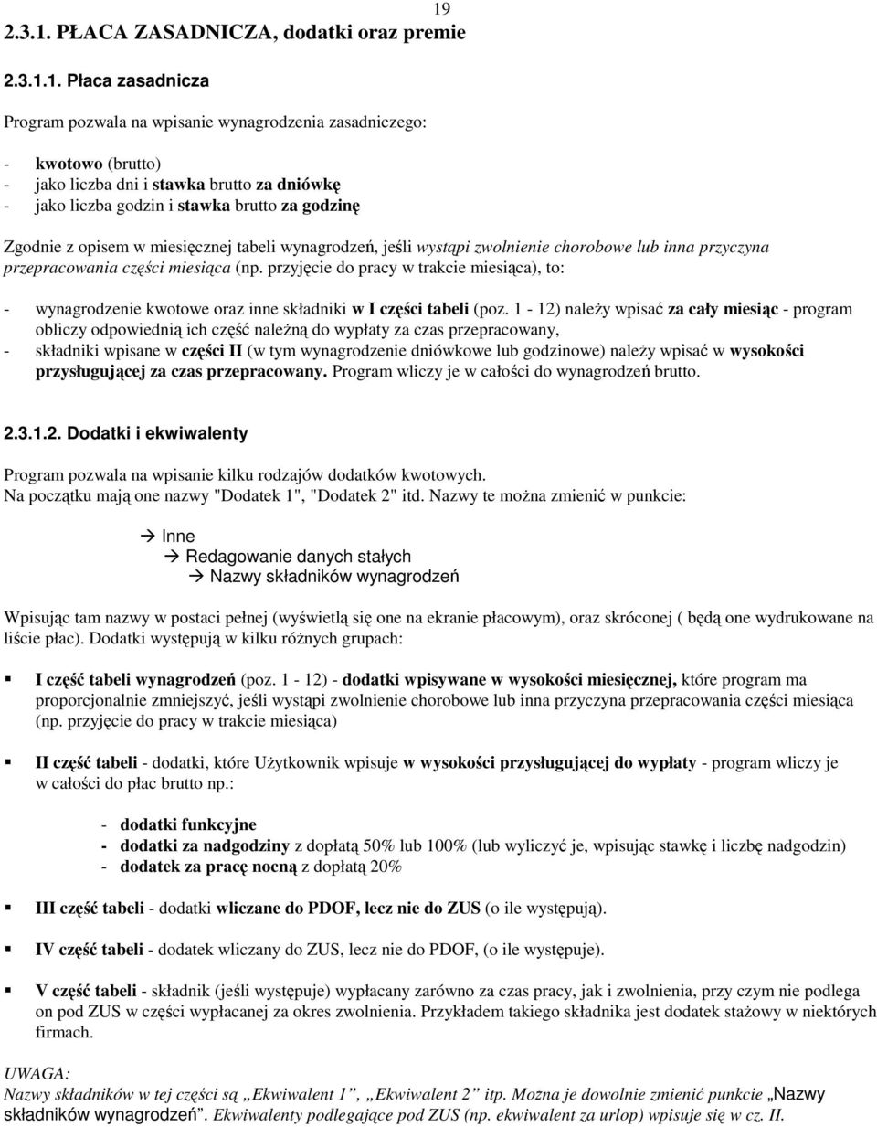 przyjęcie do pracy w trakcie miesiąca), to: - wynagrodzenie kwotowe oraz inne składniki w I części tabeli (poz.