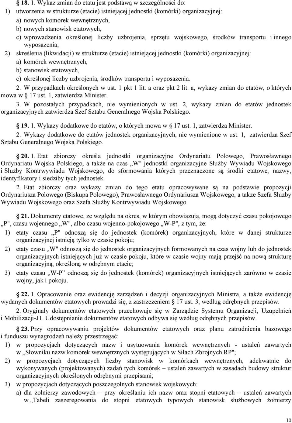 etatowych, c) wprowadzenia określonej liczby uzbrojenia, sprzętu wojskowego, środków transportu i innego wyposażenia; 2) skreślenia (likwidacji) w strukturze (etacie) istniejącej jednostki (komórki)