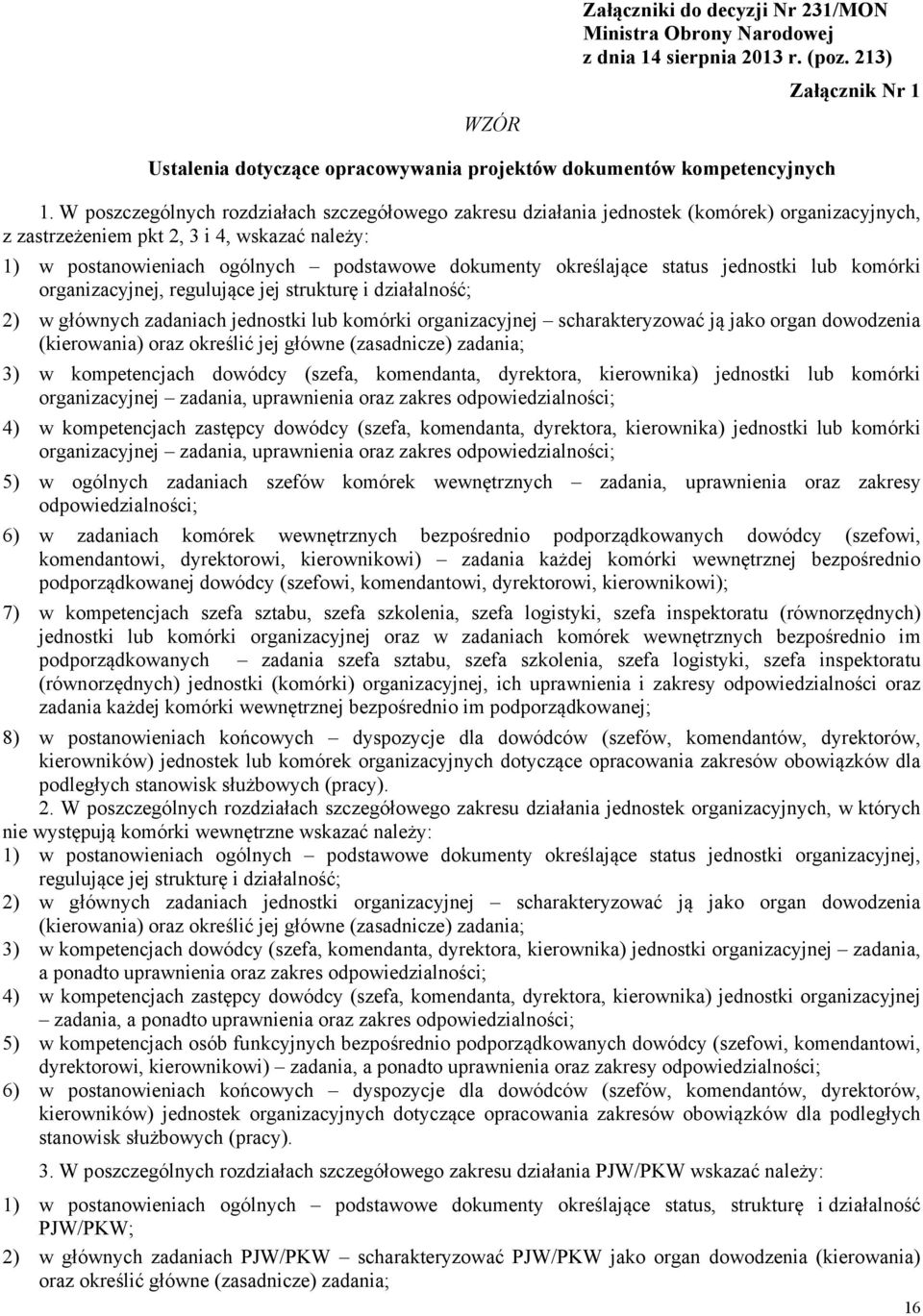 określające status jednostki lub komórki organizacyjnej, regulujące jej strukturę i działalność; 2) w głównych zadaniach jednostki lub komórki organizacyjnej scharakteryzować ją jako organ dowodzenia