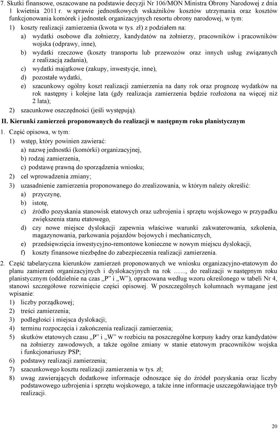 zł) z podziałem na: a) wydatki osobowe dla żołnierzy, kandydatów na żołnierzy, pracowników i pracowników wojska (odprawy, inne), b) wydatki rzeczowe (koszty transportu lub przewozów oraz innych usług