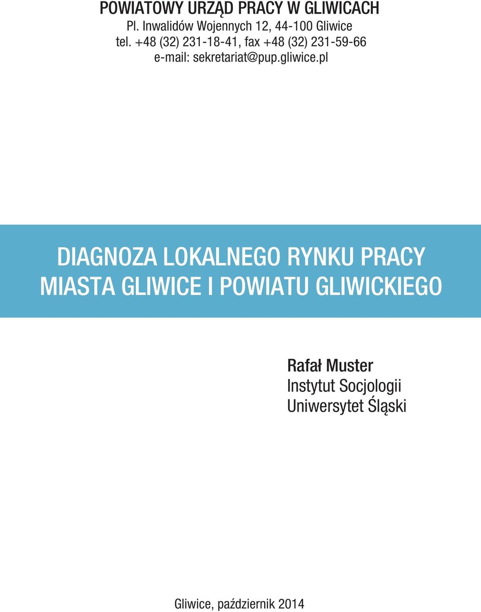 +48 (32) 231-18-41, fax +48 (32) 231-59-66 e-mail: sekretariat@pup.gliwice.