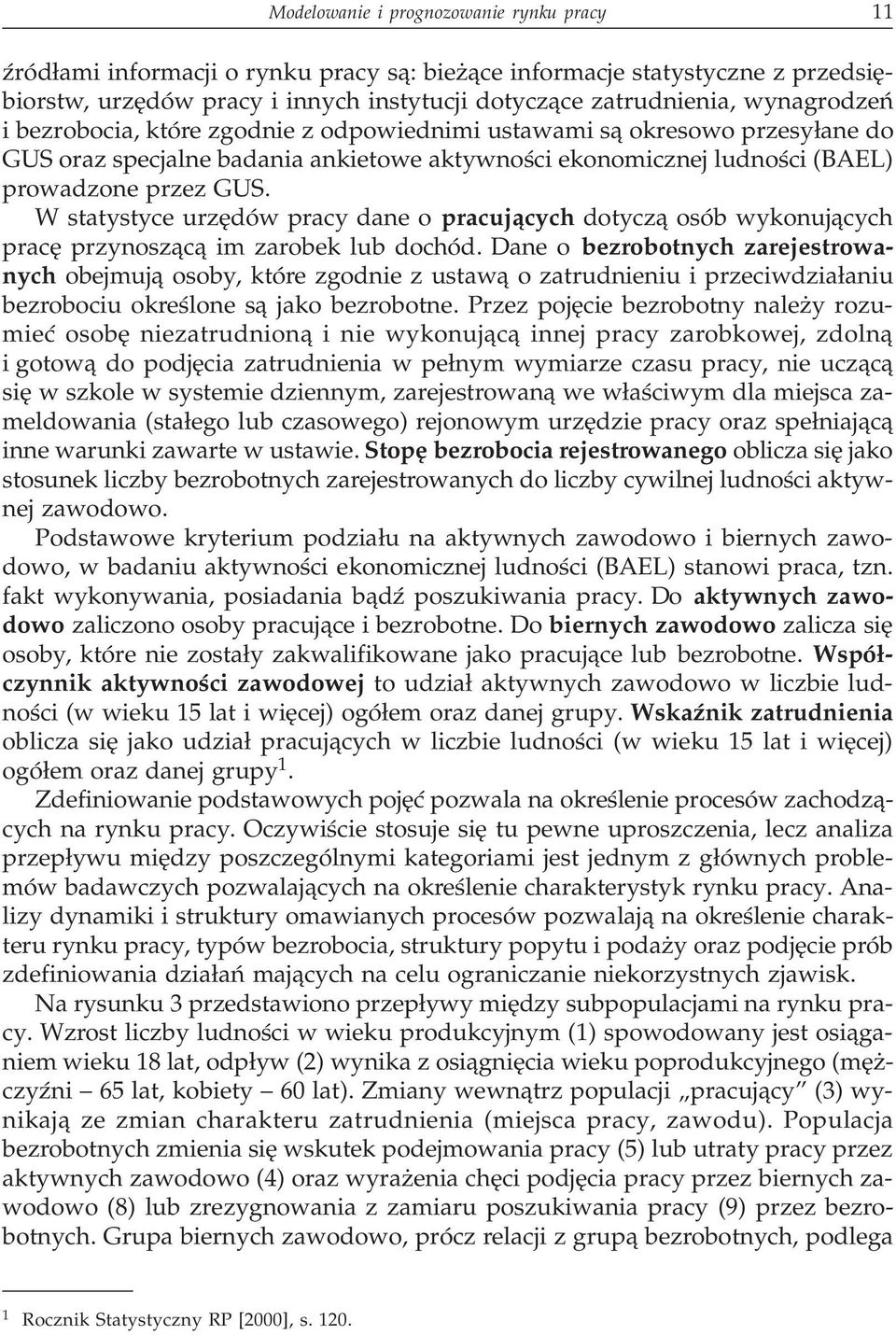 W statystyce urzêdów pracy dane o pracuj¹cych dotycz¹ osób wykonuj¹cych pracê przynosz¹c¹ im zarobek lub dochód.