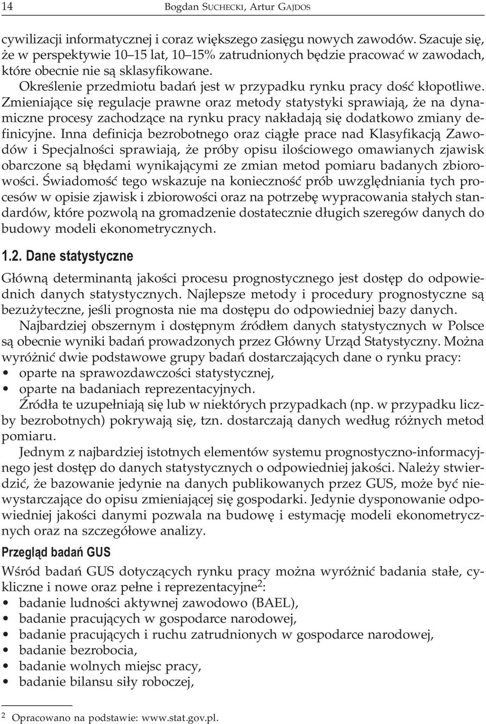 Zmieniaj¹ce siê regulacje prawne oraz metody statystyki sprawiaj¹, e na dynamiczne procesy zachodz¹ce na rynku pracy nak³adaj¹ siê dodatkowo zmiany definicyjne.