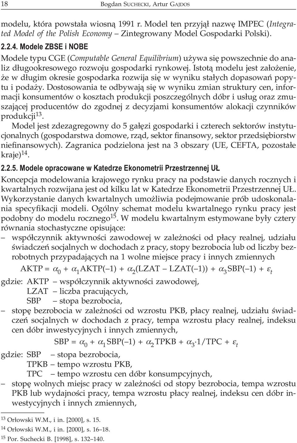 Istot¹ modelu jest za³o enie, e w d³ugim okresie gospodarka rozwija siê w wyniku sta³ych dopasowañ popytu i poda y.