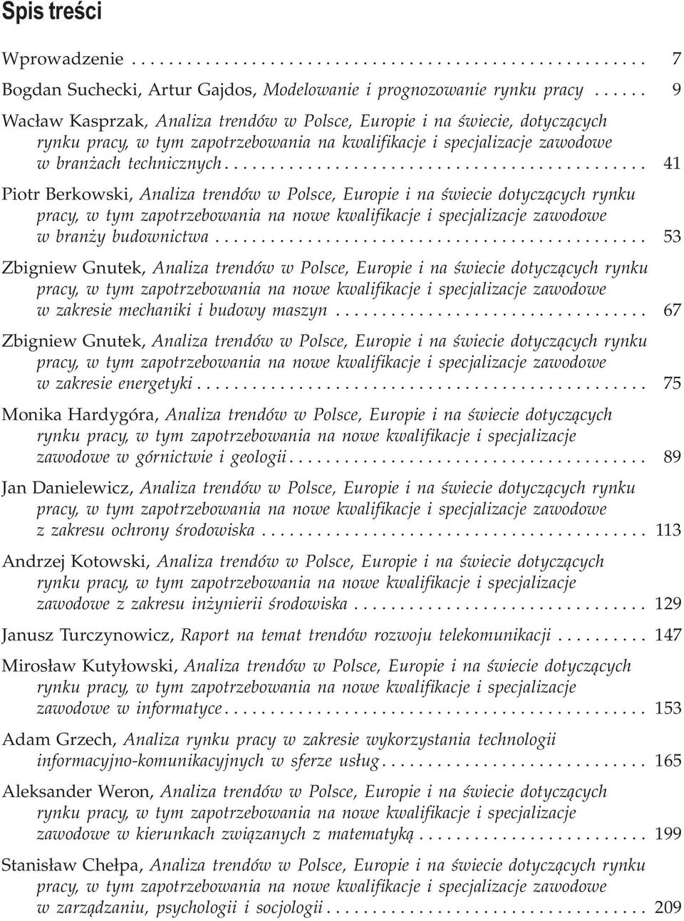 ............................................. 41 Piotr Berkowski, Analiza trendów w Polsce, Europie i na œwiecie dotycz¹cych rynku pracy, w tym zapotrzebowania na nowe kwalifikacje i specjalizacje zawodowe w bran y budownictwa.