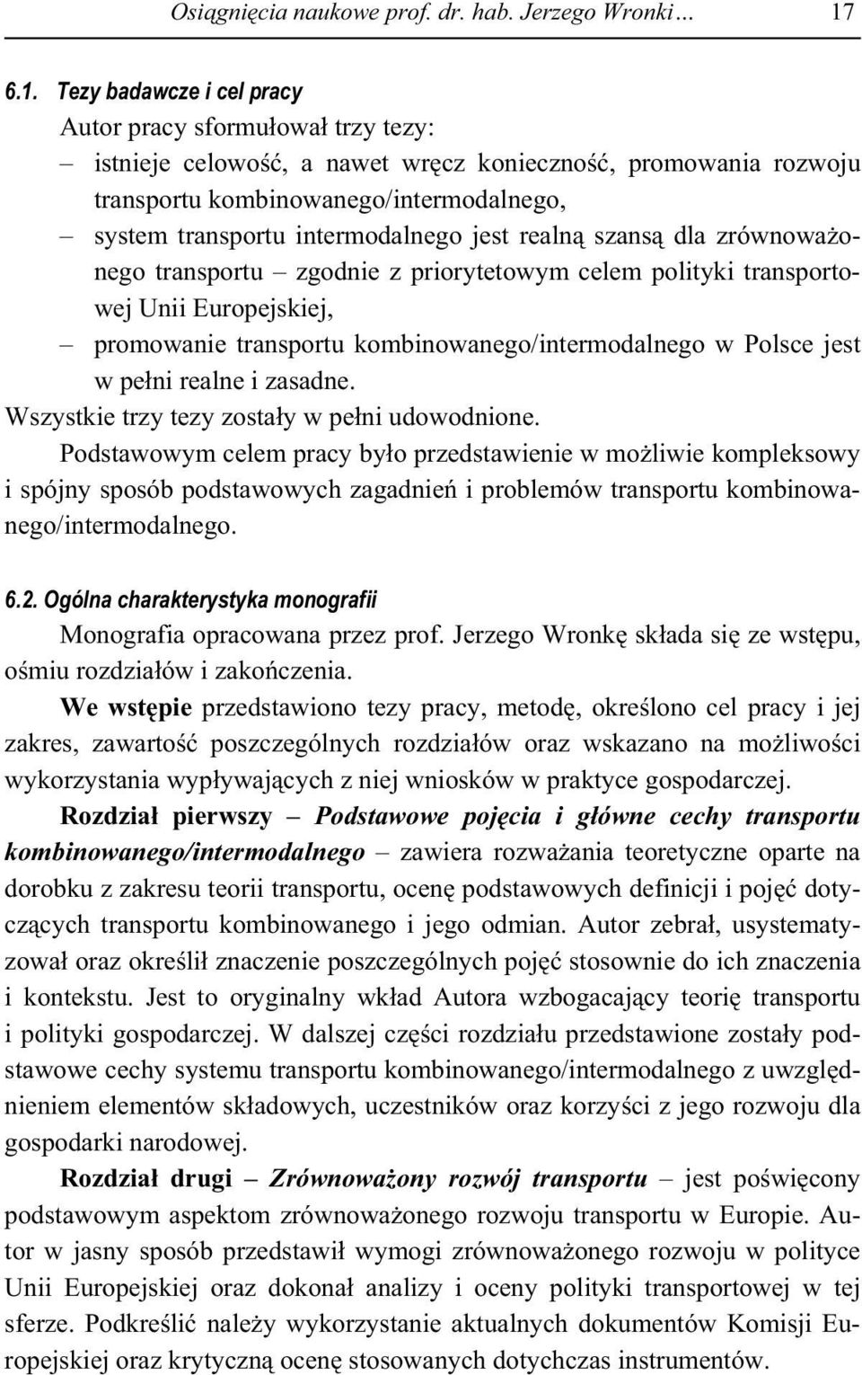 jest realn szans dla zrównowa onego transportu zgodnie z priorytetowym celem polityki transportowej Unii Europejskiej, promowanie transportu kombinowanego/intermodalnego w Polsce jest w pe ni realne