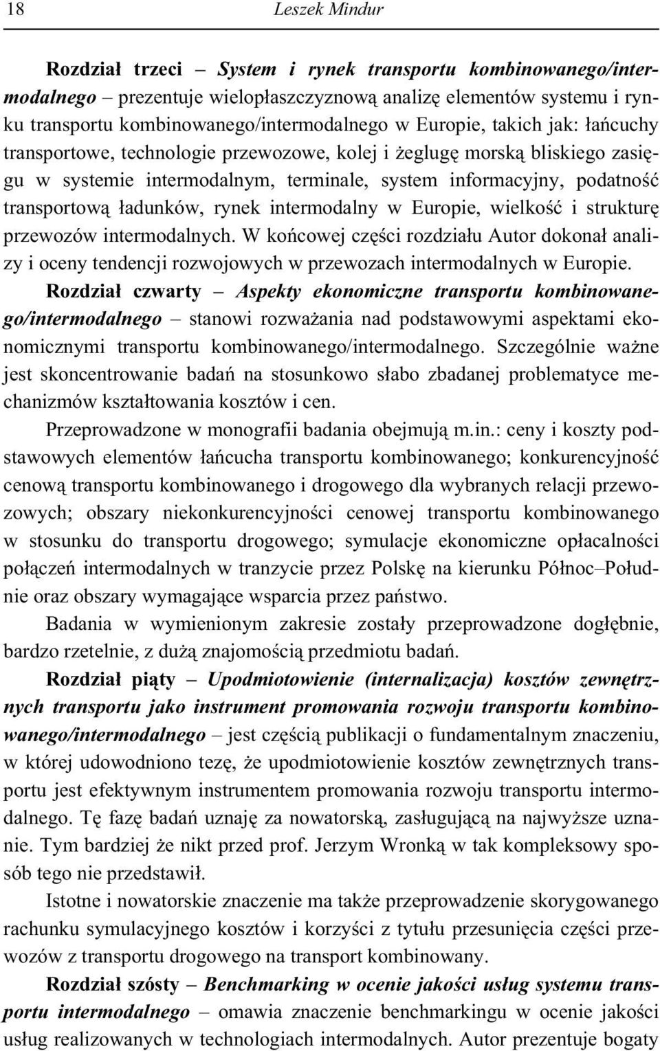 intermodalny w Europie, wielko i struktur przewozów intermodalnych. W ko cowej cz ci rozdzia u Autor dokona analizy i oceny tendencji rozwojowych w przewozach intermodalnych w Europie.