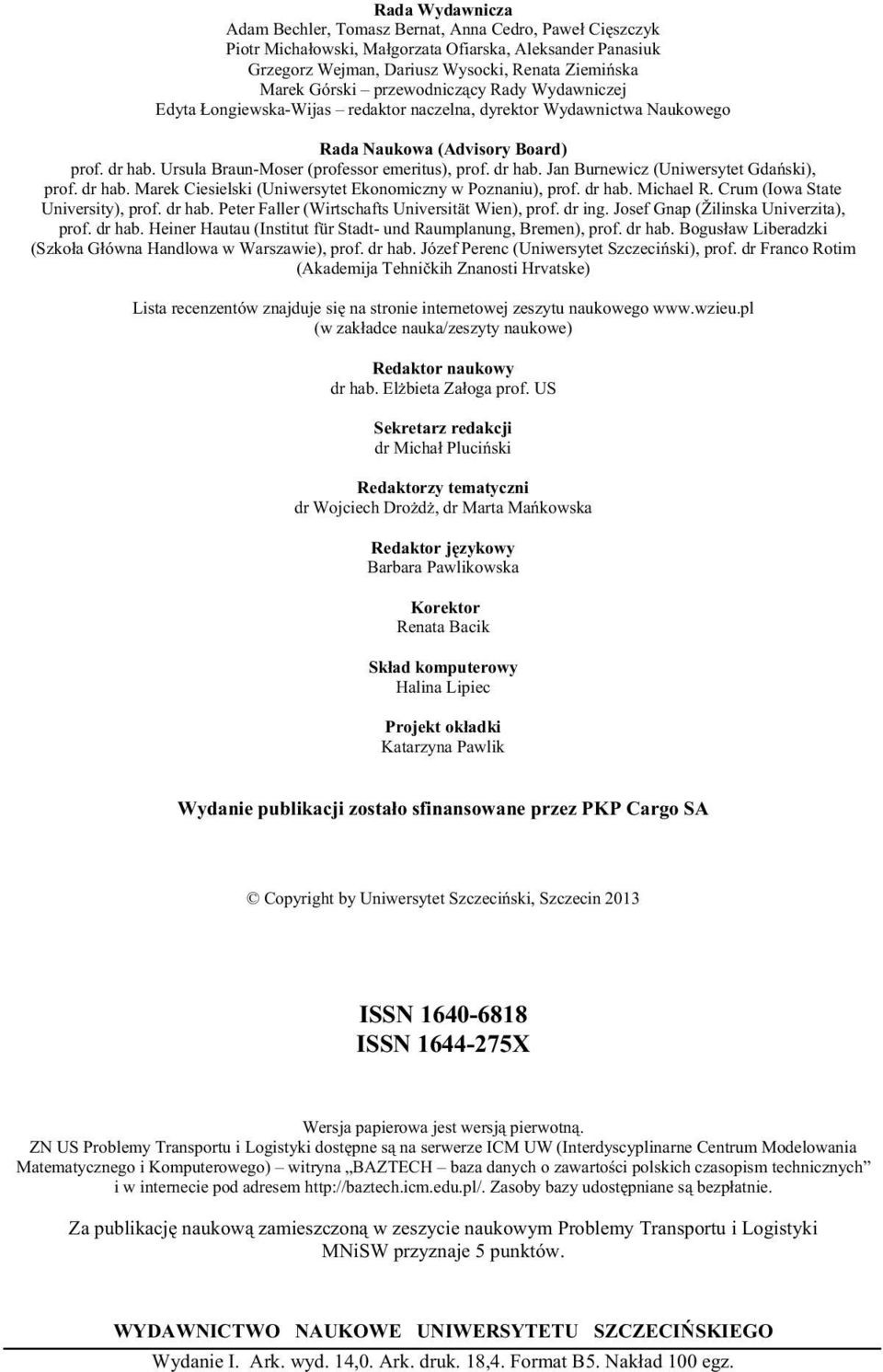 dr hab. Jan Burnewicz (Uniwersytet Gda ski), prof. dr hab. Marek Ciesielski (Uniwersytet Ekonomiczny w Poznaniu), prof. dr hab. Michael R. Crum (Iowa State University), prof. dr hab. Peter Faller (Wirtschafts Universität Wien), prof.