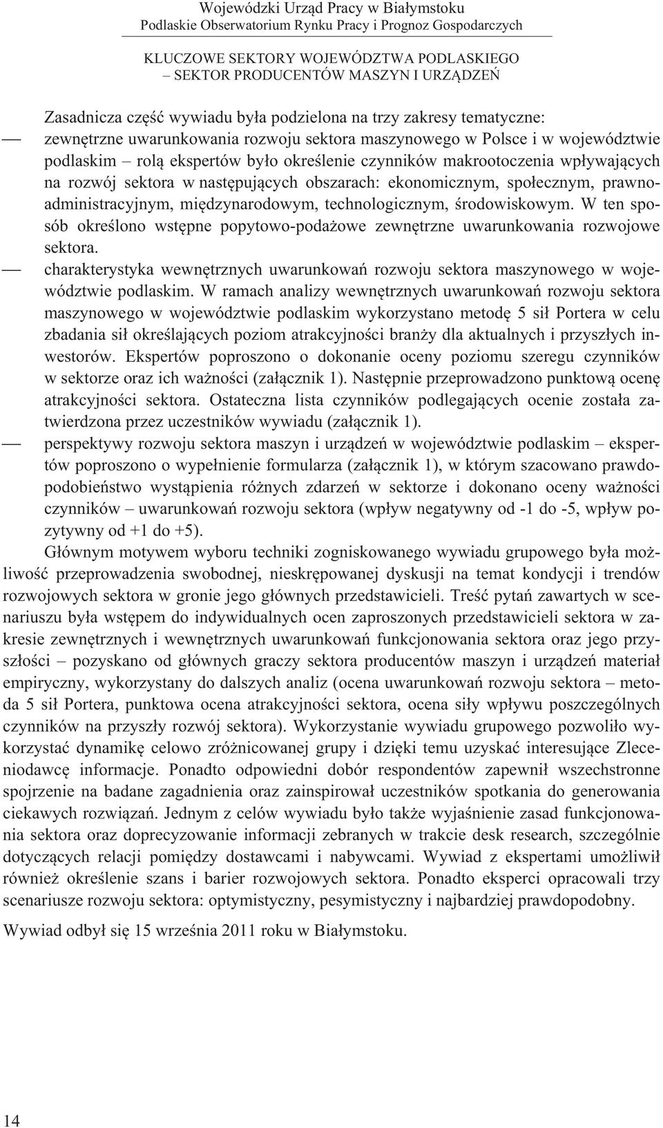 W ten sposób okre lono wst pne popytowo-poda owe zewn trzne uwarunkowania rozwojowe sektora. charakterystyka wewn trznych uwarunkowa rozwoju sektora maszynowego w województwie podlaskim.