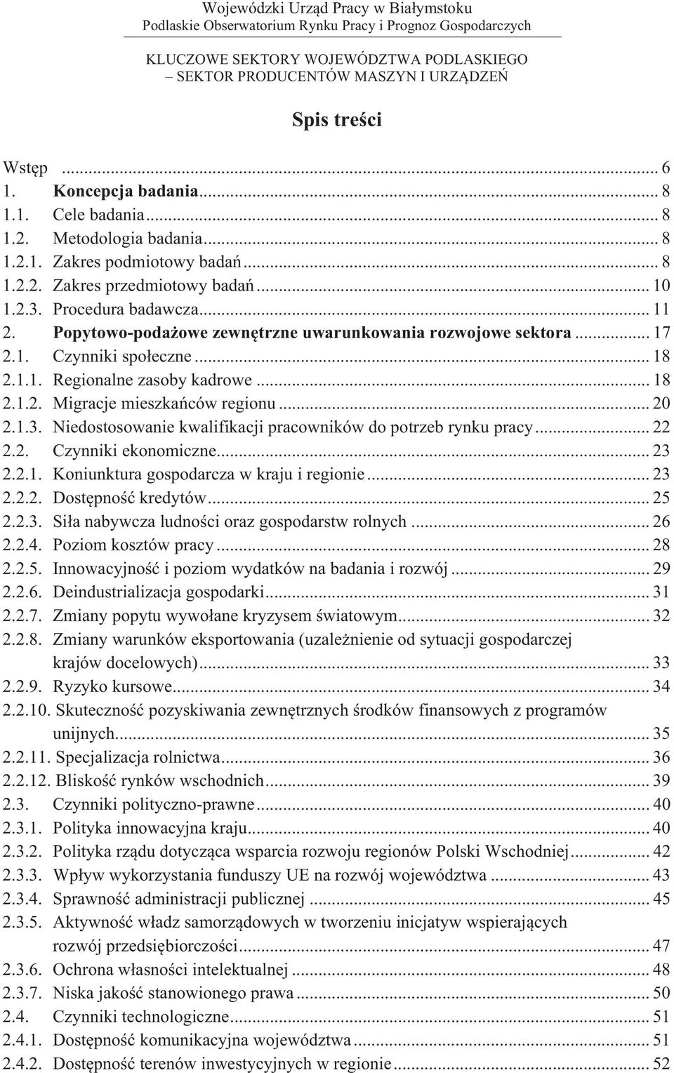 .. 20 2.1.3. Niedostosowanie kwalifikacji pracowników do potrzeb rynku pracy... 22 2.2. Czynniki ekonomiczne... 23 2.2.1. Koniunktura gospodarcza w kraju i regionie... 23 2.2.2. Dost pno kredytów.