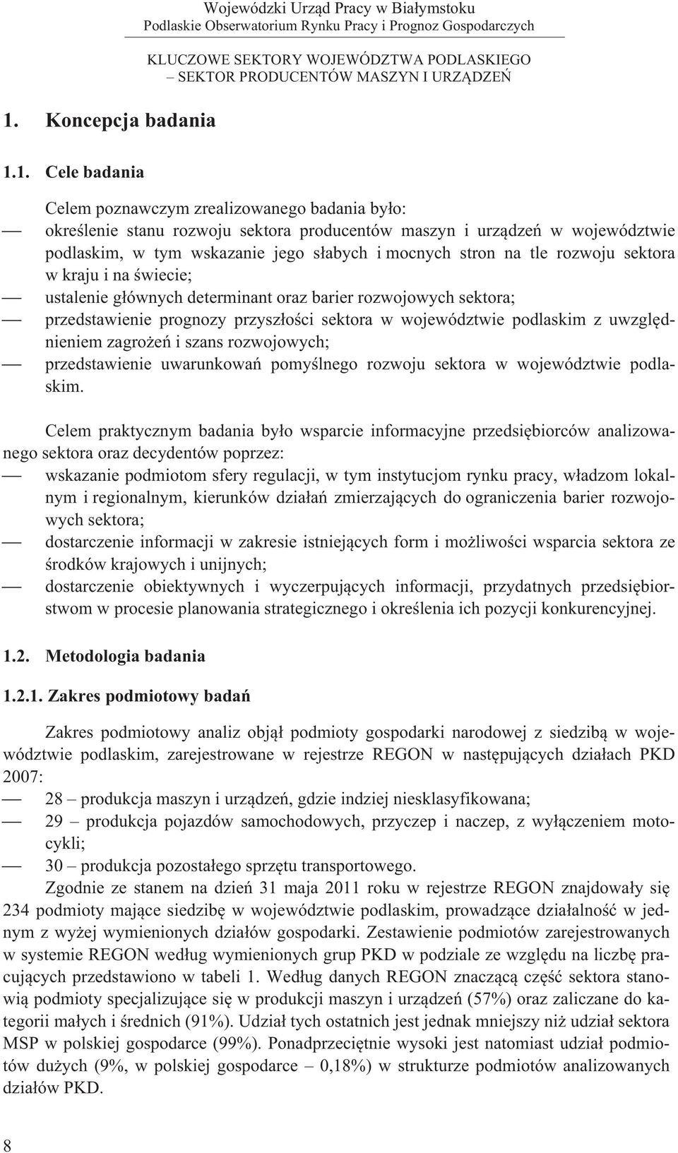 sektora w województwie podlaskim z uwzgl dnieniem zagro e i szans rozwojowych; przedstawienie uwarunkowa pomy lnego rozwoju sektora w województwie podlaskim.