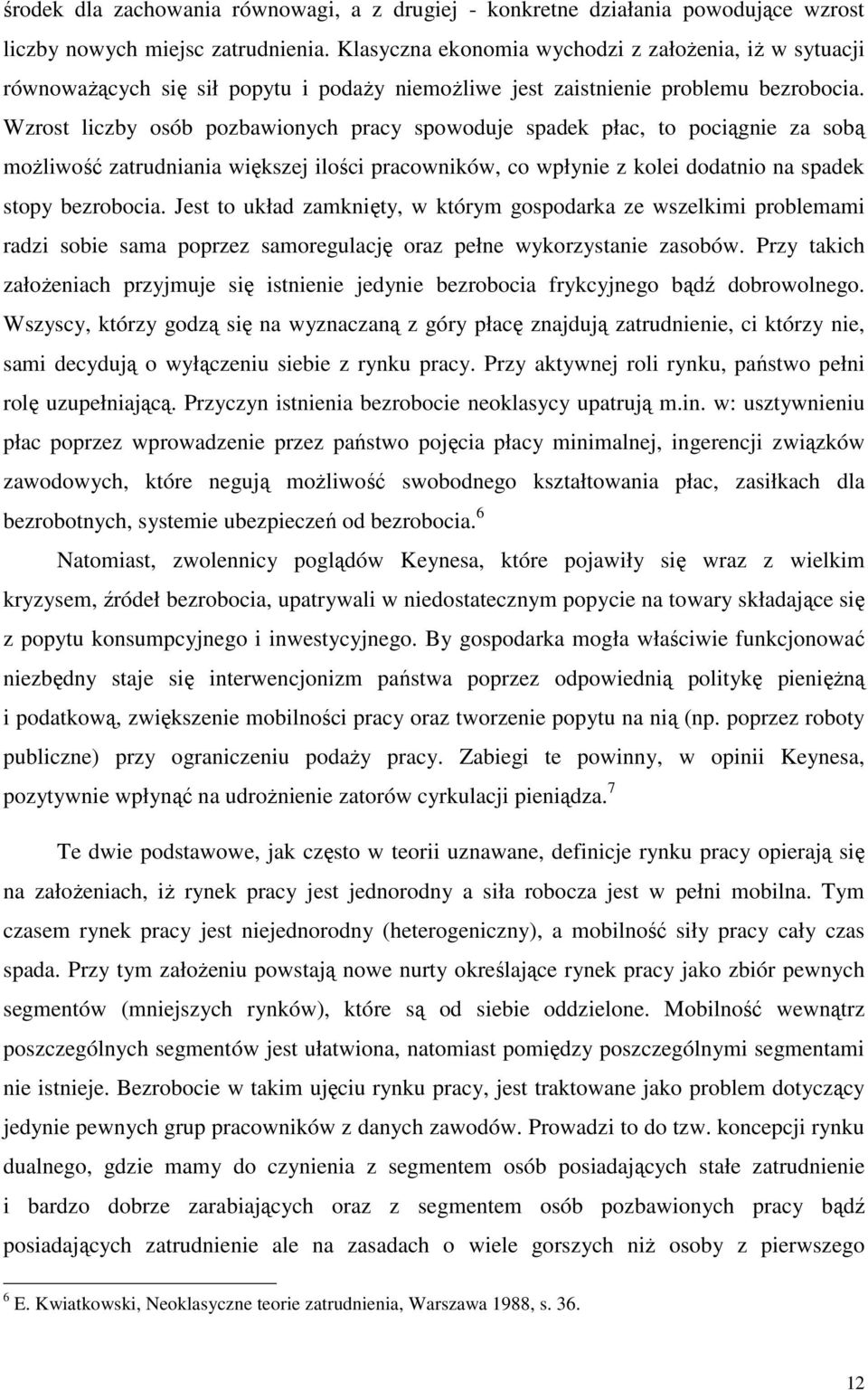 Wzrost liczby osób pozbawionych pracy spowoduje spadek płac, to pociągnie za sobą moŝliwość zatrudniania większej ilości pracowników, co wpłynie z kolei dodatnio na spadek stopy bezrobocia.