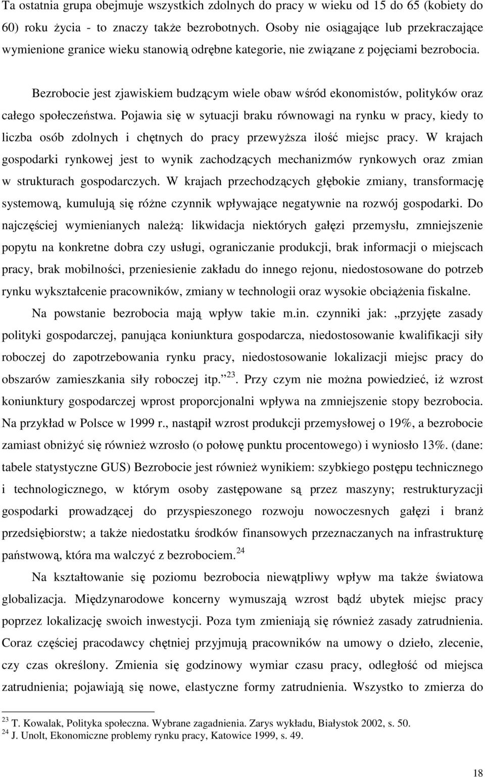 Bezrobocie jest zjawiskiem budzącym wiele obaw wśród ekonomistów, polityków oraz całego społeczeństwa.