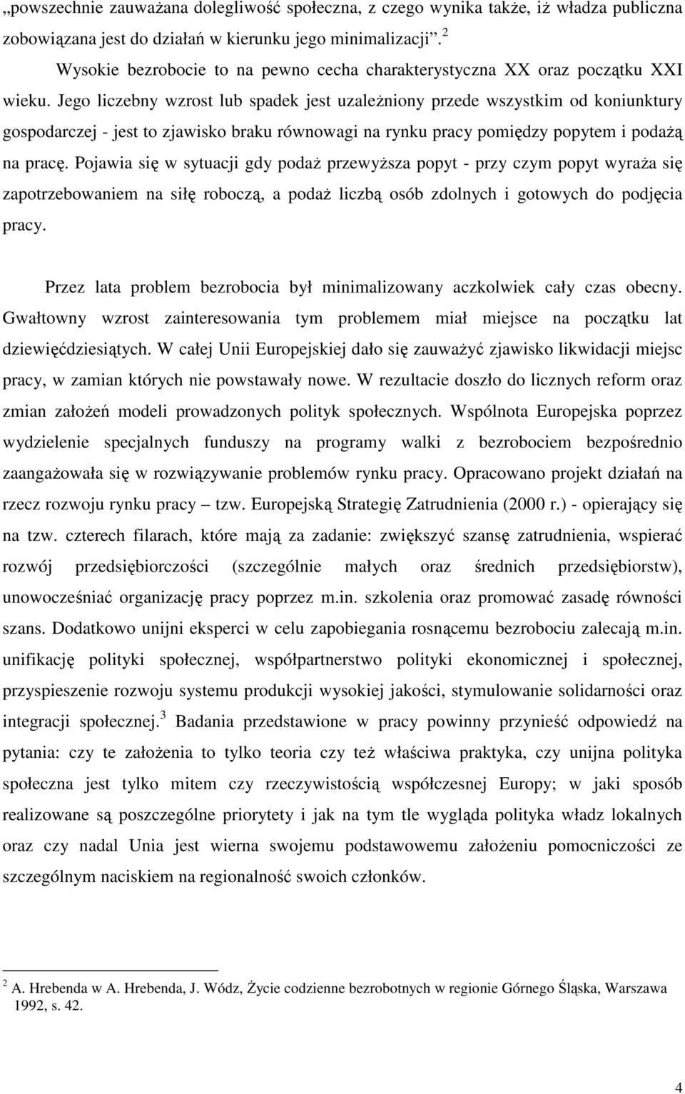 Jego liczebny wzrost lub spadek jest uzaleŝniony przede wszystkim od koniunktury gospodarczej - jest to zjawisko braku równowagi na rynku pracy pomiędzy popytem i podaŝą na pracę.