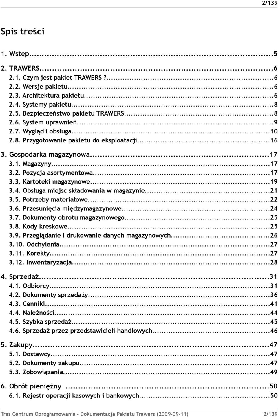 Obsługa miejsc składowania w magazynie...21 3.5. Potrzeby materiałowe...22 3.6. Przesunięcia międzymagazynowe...24 3.7. Dokumenty obrotu magazynowego...25 3.8. Kody kreskowe...25 3.9.