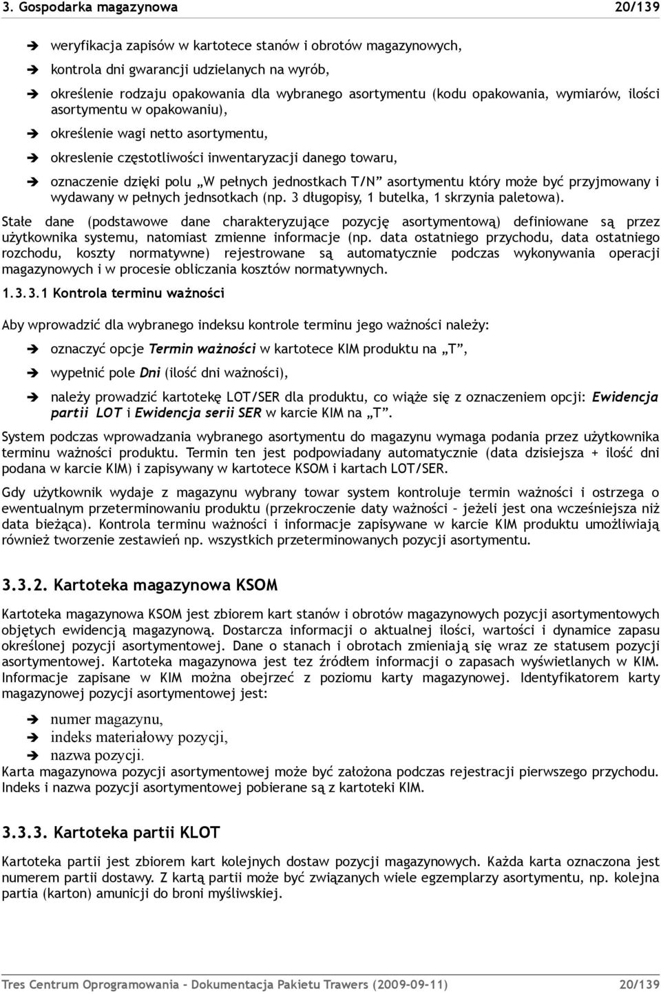 T/N asortymentu który może być przyjmowany i wydawany w pełnych jednsotkach (np. 3 długopisy, 1 butelka, 1 skrzynia paletowa).