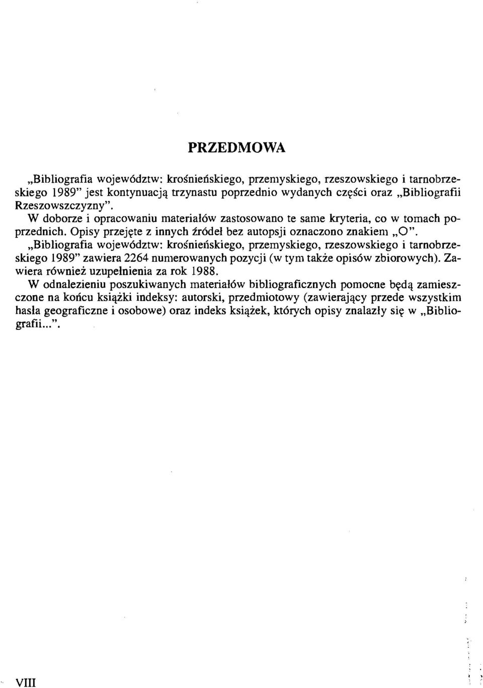 ,,bibliografia wojew6dztw: kros'nieliskiego, pnemyskiego, rzeszowskiego i tarnobrzeskiego 1989" zawiera 2264 numerowanych pozycji (w tym takze opidw zbiorowych).