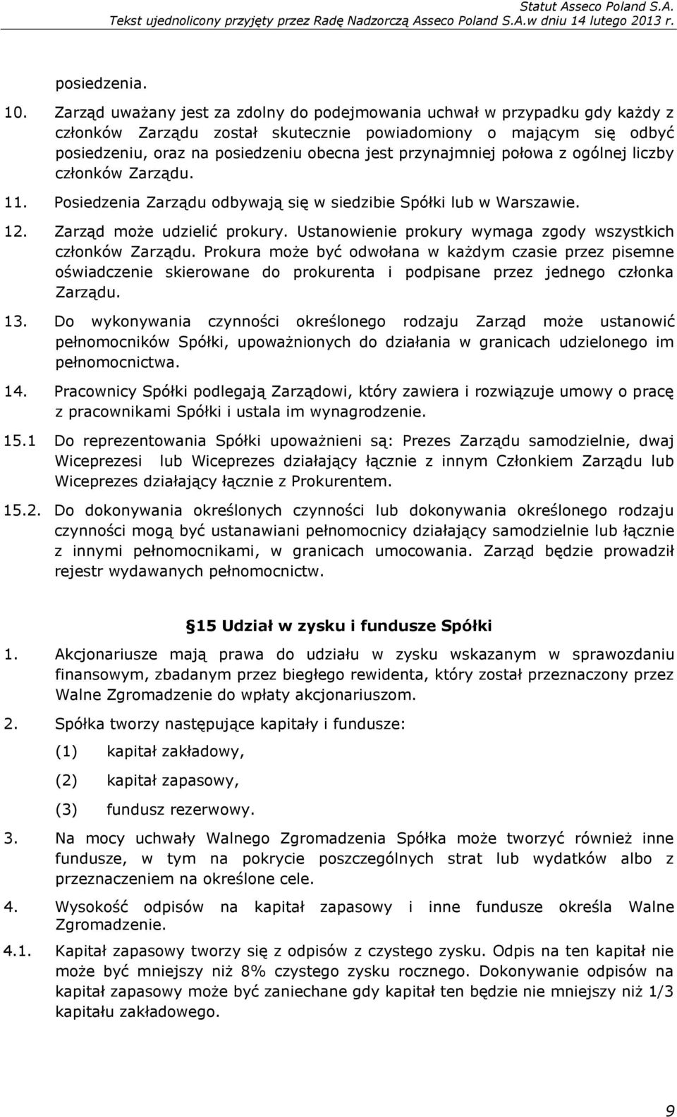 przynajmniej połowa z ogólnej liczby członków Zarządu. 11. Posiedzenia Zarządu odbywają się w siedzibie Spółki lub w Warszawie. 12. Zarząd może udzielić prokury.