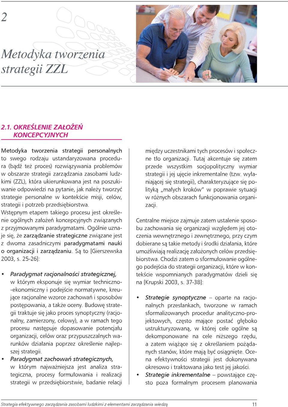 zasobami ludzkimi (ZZL), która ukierunkowana jest na poszukiwanie odpowiedzi na pytanie, jak należy tworzyć strategie personalne w kontekście misji, celów, strategii i potrzeb przedsiębiorstwa.