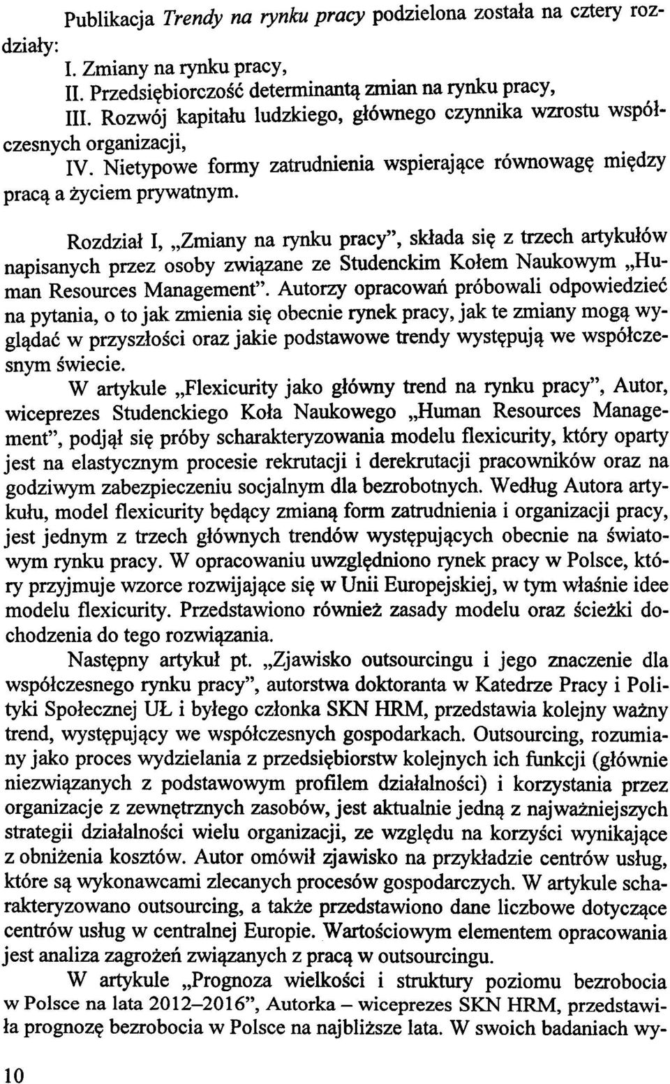 Rozdział I, "Zmiany na rynku pracy", składa się z trzech artykułów napisanych przez osoby związane ze Studenckim Kołem Naukowym "Human Resources Management".