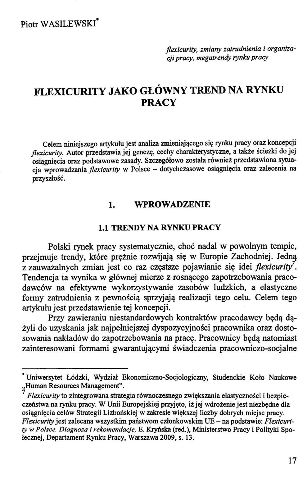 Szczegółowo została również przedstawiona sytuacja wprowadzania jlexicurity w Polsce - dotychczasowe osiągnięcia oraz zalecenia na przyszłość. 1. WPROWADZENIE 1.