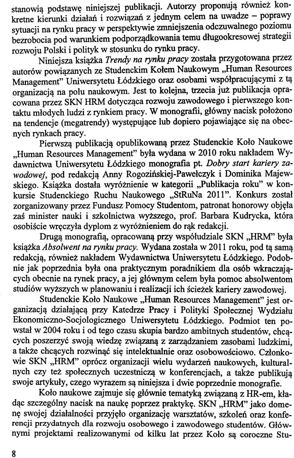 poziom~ bezrobocia pod warunkiem podporządkowania temu długookresowe] strategu rozwoju Polski i polityk w stosunku do rynku pracy.