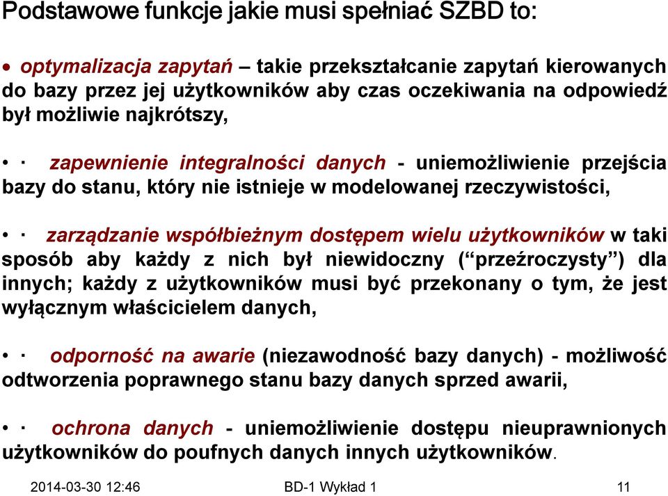 taki sposób aby każdy z nich był niewidoczny ( przeźroczysty ) dla innych; każdy z użytkowników musi być przekonany o tym, że jest wyłącznym właścicielem danych, odporność na awarie