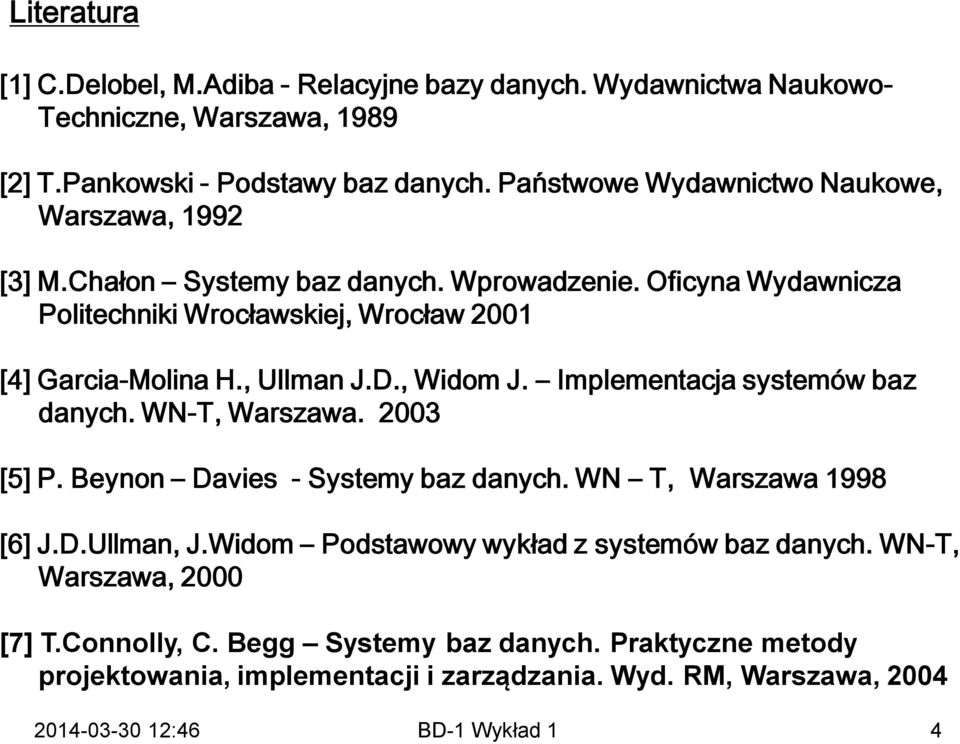 Oficyna Wydawnicza Politechniki Wrocławskiej, Wrocław 2001 [4] Garcia-Molina H., Ullman J.D., Widom J. Implementacja systemów baz danych. WN-T, Warszawa. 2003 [5] P.