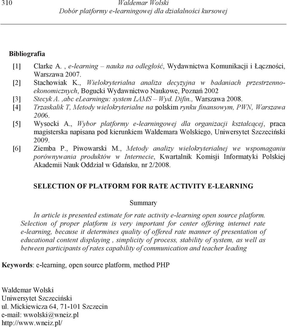 [4] Trzaskalik T, Metody wielokryterialne na polskim rynku finansowym, PWN, Warszawa 2006. [5] Wysocki A.