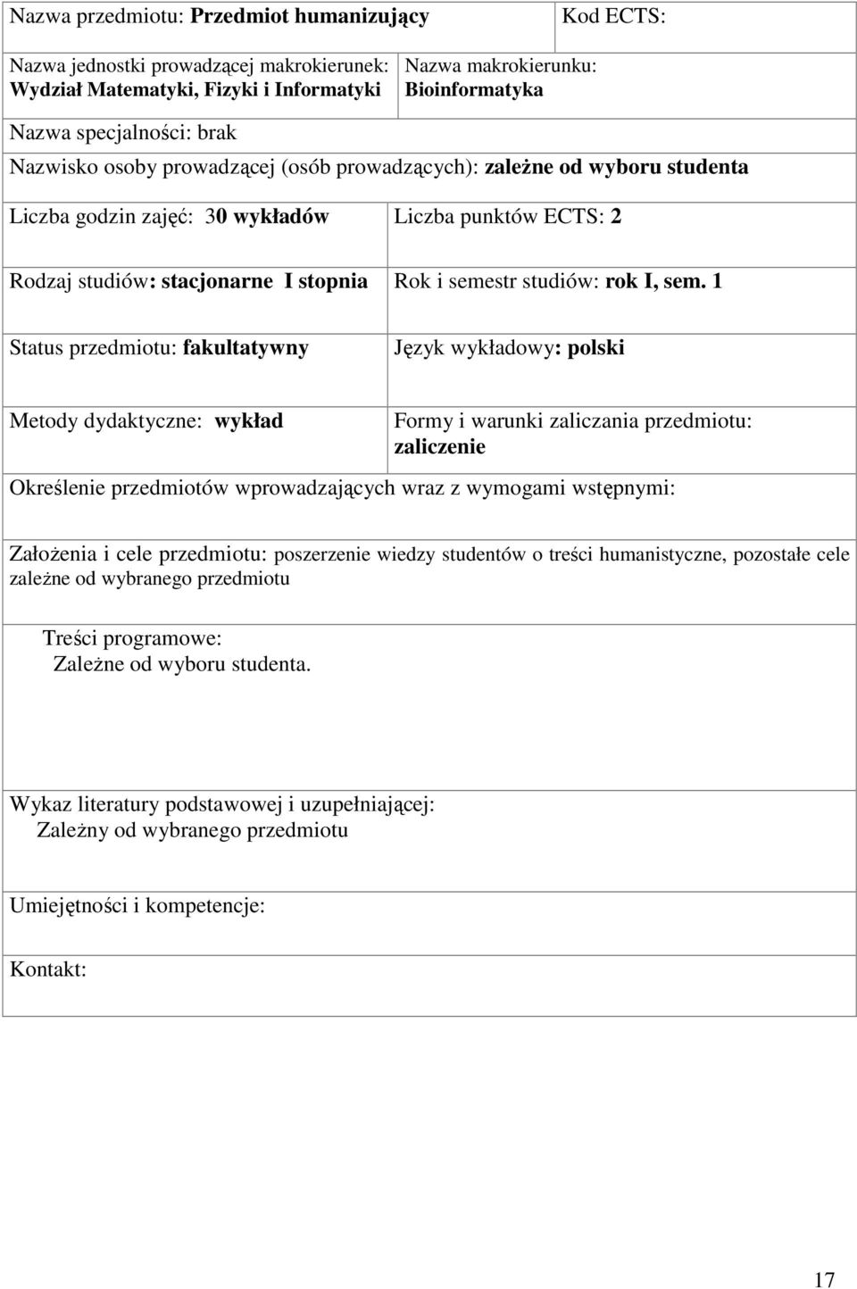 1 Status przedmiotu: fakultatywny Metody dydaktyczne: wykład Formy i warunki zaliczania przedmiotu: zaliczenie Określenie przedmiotów wprowadzających wraz z wymogami